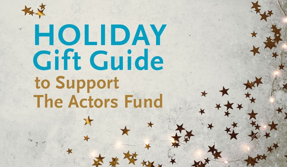 Background: grey with golden stars. Blue Text: HOLIDAY Gift Guide Gold Text: to Support The Actors Fund