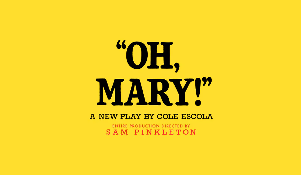 Oh, Mary! A new play by Cole Escola