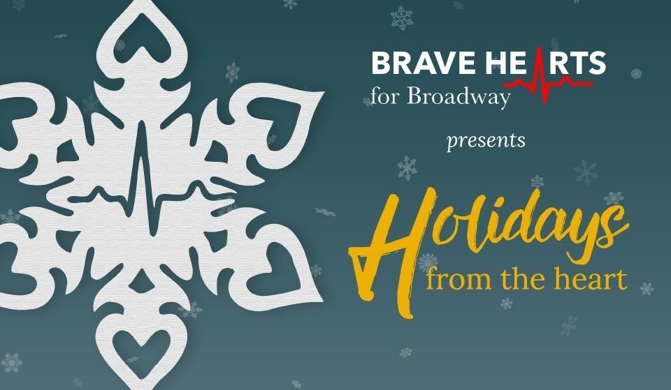 Snowflake on blue gradient background. Text: Brave Hearts for Broadway presents Holidays from the Heart